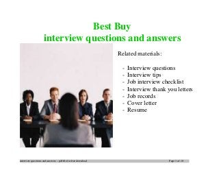 interview questions and answers – pdf file for free download Page 1 of 10
Best Buy
interview questions and answers
Related materials:
- Interview questions
- Interview tips
- Job interview checklist
- Interview thank you letters
- Job records
- Cover letter
- Resume
 