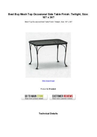 Best Buy Mesh Top Occasional Side Table Finish: Twilight, Size:
18? x 36?
Mesh Top Occasional Side Table Finish: Twilight, Size: 18? x 36?
View large image
Product By Woodard
Technical Details
 