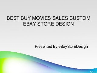 BEST BUY MOVIES SALES CUSTOM
EBAY STORE DESIGN
Presented By eBayStoreDesign
 