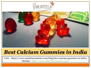 Visit – https://www.murtelacosmetics.com/blog/best-calcium-gummies-in-india/
Website - https://www.murtelacosmetics.com/
Best Calcium Gummies in India
 
