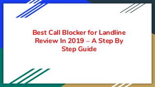 Best Call Blocker for Landline
Review In 2019 – A Step By
Step Guide
 