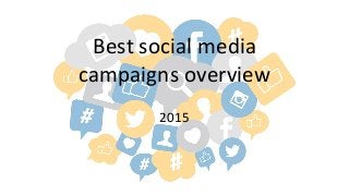 Best social media
campaigns overview
2015
 