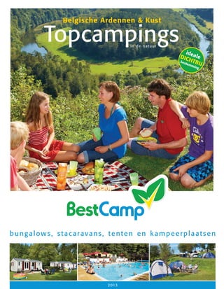 Belgische Ardennen & Kust

Topcampings
in de natuur

id
DIC eale
bes HTB
tem
I
min J
g

bungalows, stacaravans, tenten en kampeerplaatsen

2 013

 