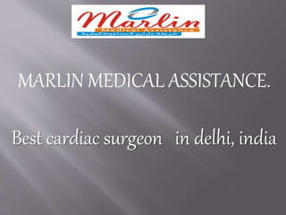 MARLIN MEDICAL ASSISTANCE.
Best cardiac surgeon in delhi, india
 