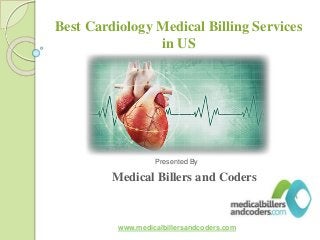Best Cardiology Medical Billing Services
in US
Presented By
Medical Billers and Coders
www.medicalbillersandcoders.com
 
