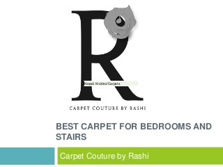 Carpet Couture by Rashi
Nepali Knotted CarpetsNepali Knotted Carpets
BEST CARPET FOR BEDROOMS AND
STAIRS
 