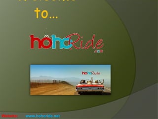 Website: www.hohoride.net
Welcome
to…
 