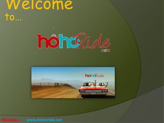 Website: www.hohoride.net
Welcome
to
 