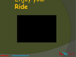 Website: www.hohoride.net
Enjoy your
Ride
 