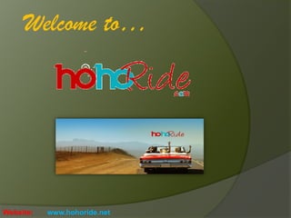 Website: www.hohoride.net
Welcome to…
 