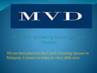 We are best place for the Catch Cheating Spouse in
Malaysia. Contact us today at +603 7866 0071.
 