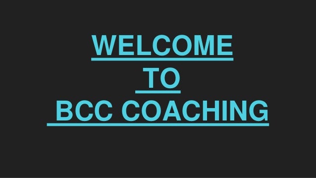 WELCOME
TO
BCC COACHING
 