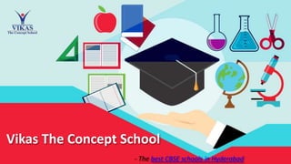 Vikas The Concept School
- The best CBSE schools in Hyderabad
 