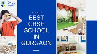BEST
CBSE
SCHOOL
IN
GURGAON
BLUE BELLS
 