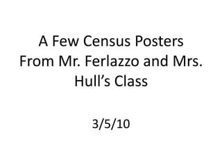 A Few Census Posters From Mr. Ferlazzo and Mrs. Hull’s Class 3/5/10 
