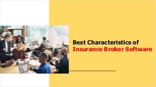 Best Characteristics of
Insurance Broker Software
 