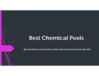 Best Chemical Peels
We decided to review some of the best chemical peel for your skin.
 