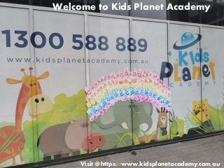 Welcome to Kids Planet Academy
Visit @ https://www.kidsplanetacademy.com.au
 