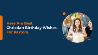 Here Are Best
Christian Birthday Wishes
For Pastors.
 