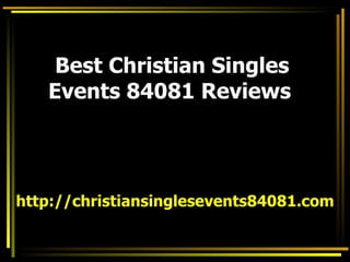 Best Christian Singles Events 84081 Reviews   http://christiansinglesevents84081.com 