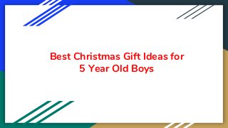 Best Christmas Gift Ideas for
5 Year Old Boys
 