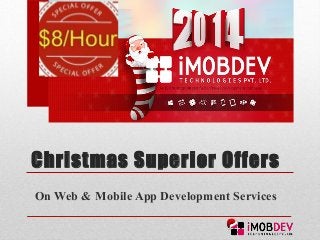 Christmas Superior Offers 
On Web & Mobile App Development Services 
 