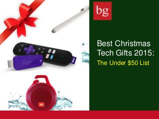 Best Christmas
Tech Gifts 2015:
The Under $50 List
 