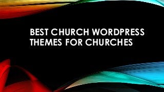 BEST CHURCH WORDPRESS 
THEMES FOR CHURCHES 
 
