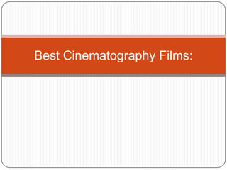 Best Cinematography Films:

 