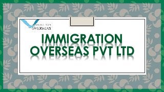 IMMIGRATION
OVERSEAS PVT LTD
 