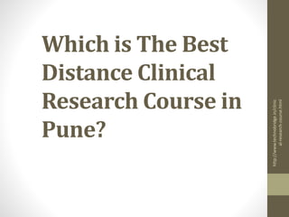 Which is The Best
Distance Clinical
Research Course in
Pune?
http://www.technobridge.in/clinic
al-research-course.html
 