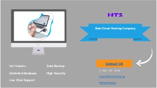 Contact US
1 - 800 - 123 – 8156
support@htshosting.org
htshosting.org
24/7 Helpline Data Backup
Unlimited Database High Security
Live Chat Support
Best Cloud Hosting Company
01
 