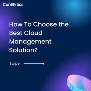 How To Choose the
Best Cloud
Management
Solution?
Swipe
 