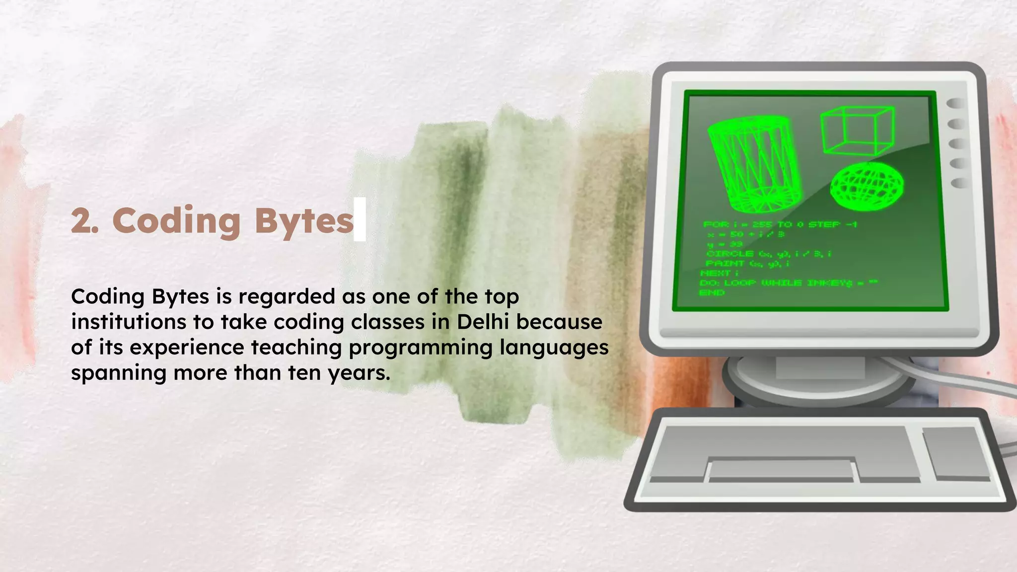 2. Coding Bytes
Coding Bytes is regarded as one of the top
institutions to take coding classes in Delhi because
of its experience teaching programming languages
spanning more than ten years.
 