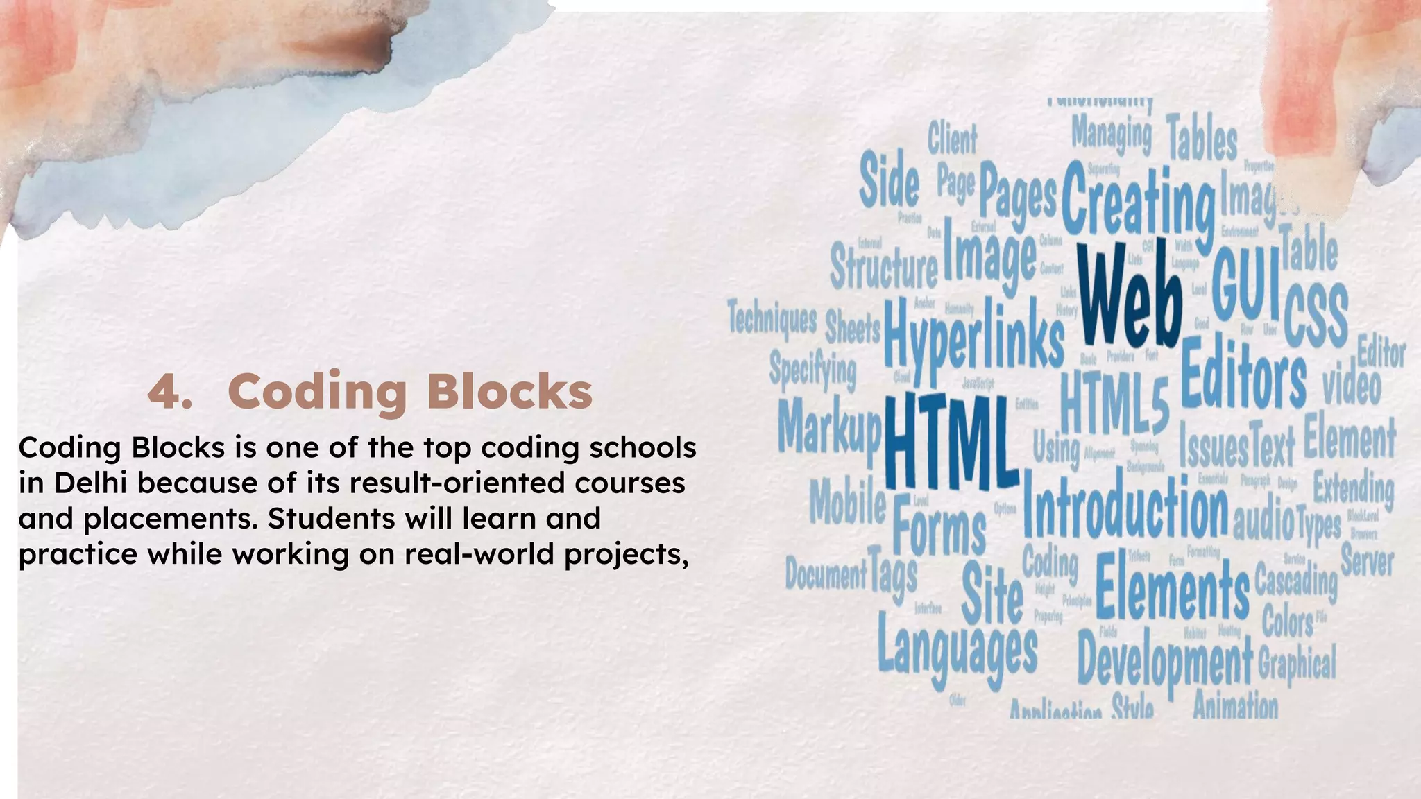 4. Coding Blocks
Coding Blocks is one of the top coding schools
in Delhi because of its result-oriented courses
and placements. Students will learn and
practice while working on real-world projects,
 