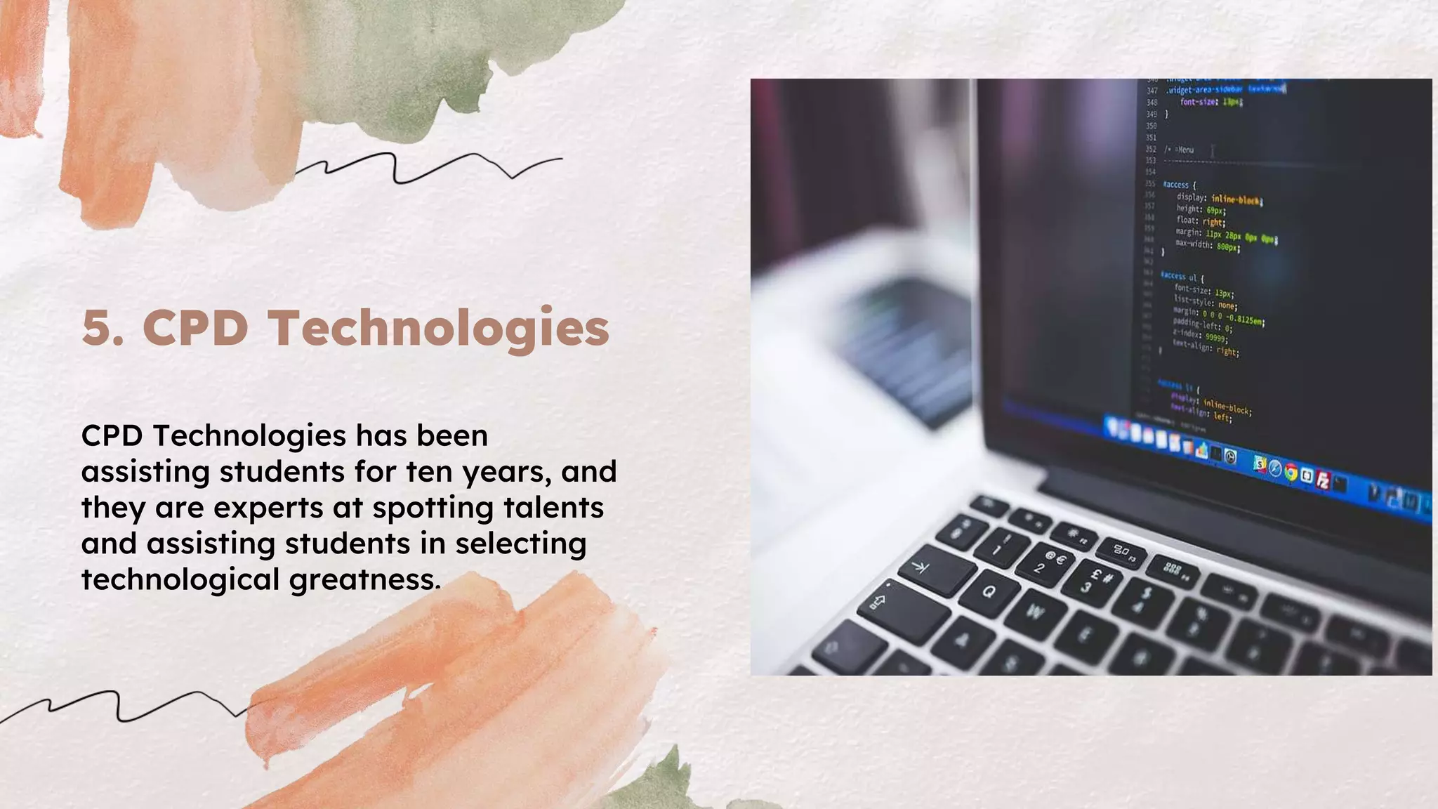 5. CPD Technologies
CPD Technologies has been
assisting students for ten years, and
they are experts at spotting talents
and assisting students in selecting
technological greatness.
 