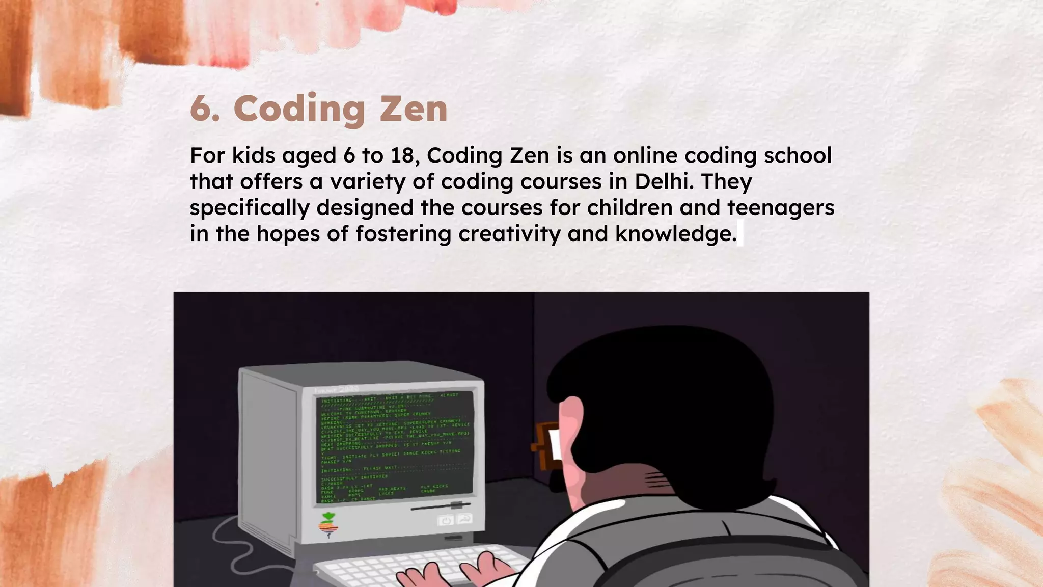 6. Coding Zen
For kids aged 6 to 18, Coding Zen is an online coding school
that offers a variety of coding courses in Delhi. They
specifically designed the courses for children and teenagers
in the hopes of fostering creativity and knowledge.
 