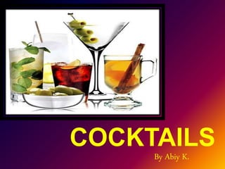 COCKTAILS
By Abiy K.
 