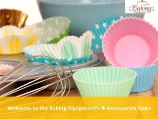 Welcome to the Baking Equipment's & Accessories Store
 
