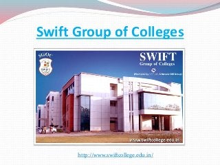 Swift Group of Colleges
http://www.swiftcollege.edu.in/
 