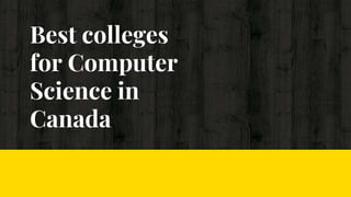 Best colleges
for Computer
Science in
Canada
 