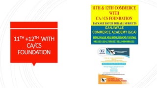 11TH +12TH WITH
CA/CS
FOUNDATION
 