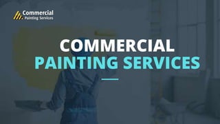 COMMERCIAL
PAINTING SERVICES
 