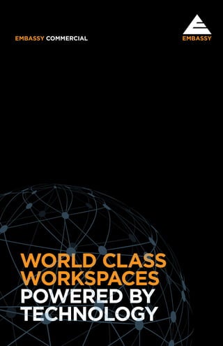 EMBASSY COMMERCIAL
WORLD CLASS
WORKSPACES
POWERED BY
TECHNOLOGY
 