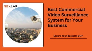 Best Commercial
Video Surveillance
System for Your
Business
Secure Your Business 24/7
 
