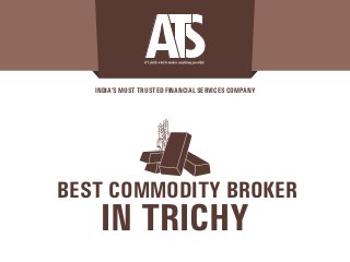INDIA’S MOST TRUSTED FINANCIAL SERVICES COMPANY
IN TRICHY
BEST COMMODITY BROKER
 