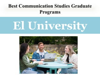 Best Communication Studies Graduate
Programs
El University
 