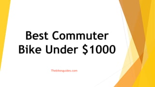 Best Commuter
Bike Under $1000
Thebikesguides.com
 