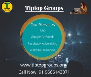 Tiptop Groups


Our Services
SEO
Google AdWords
Facebook Advertising
Website Designing
www.tiptopgroups.org
Call Now: 91 9666143071
 