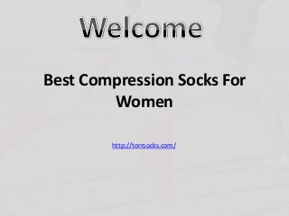Best Compression Socks For
Women
http://torrsocks.com/
 